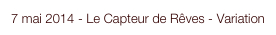 7 mai 2014 - Le Capteur de Rêves - Variation